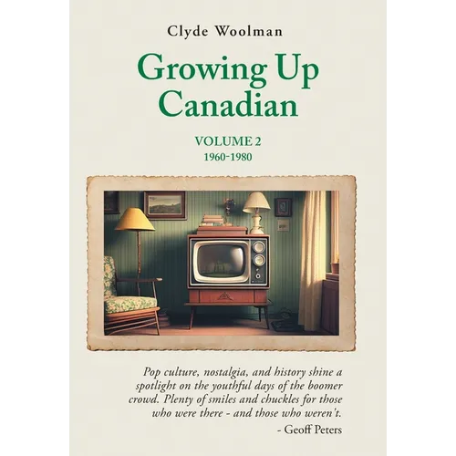 Growing Up Canadian, Volume 2: 1960-1980