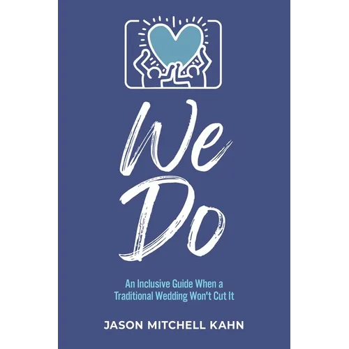 We Do: An Inclusive Guide When a Traditional Wedding Won't Cut It