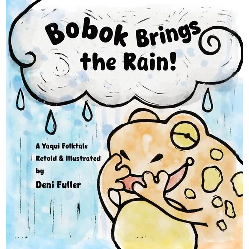 Bobok Brings the Rain!: A Yaqui Folktale