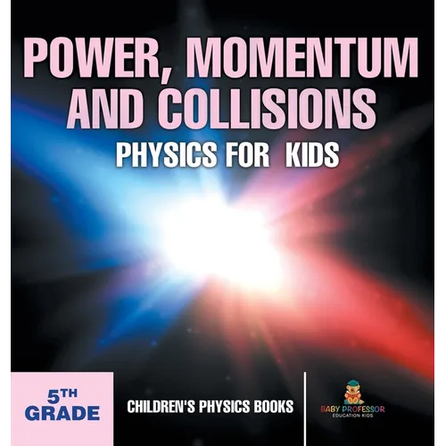 Power, Momentum and Collisions - Physics for Kids - 5th Grade Children's Physics Books