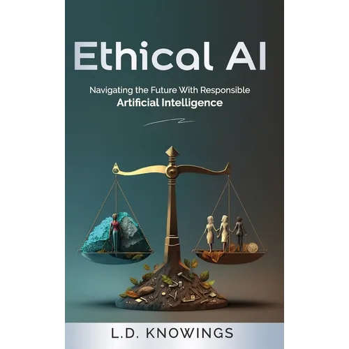 Ethical AI: Navigating the Future With Responsible Artificial Intelligence