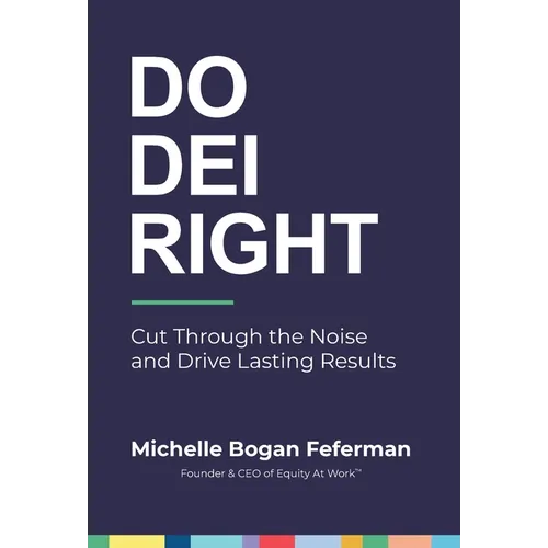 Do DEI Right: Cut Through the Noise and Drive Lasting Results