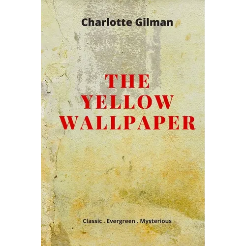 The Yellow Wallpaper: New Edition - The Yellow Wallpaper by Charlotte Perkins Gilman