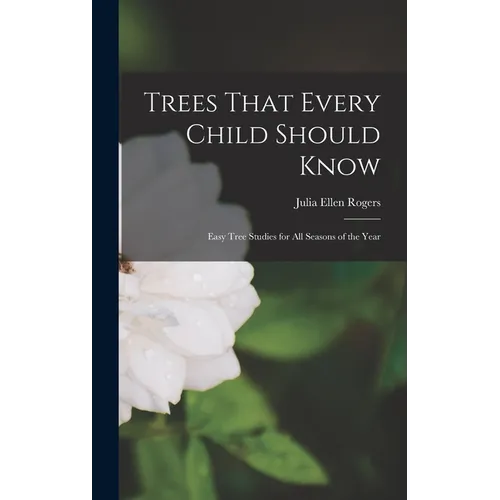 Trees That Every Child Should Know: Easy Tree Studies for All Seasons of the Year
