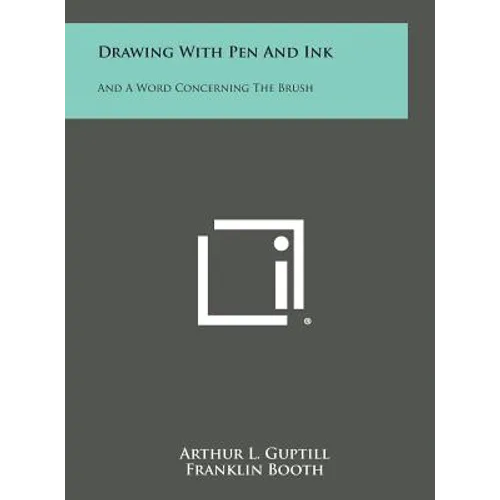 Drawing with Pen and Ink: And a Word Concerning the Brush