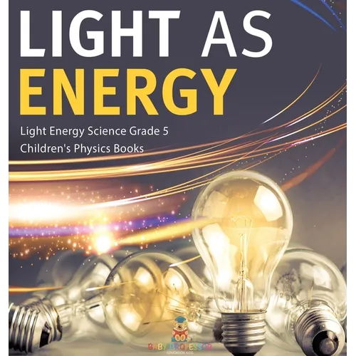 Light as Energy Light Energy Science Grade 5 Children's Physics Books