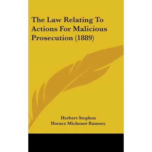 The Law Relating To Actions For Malicious Prosecution (1889)