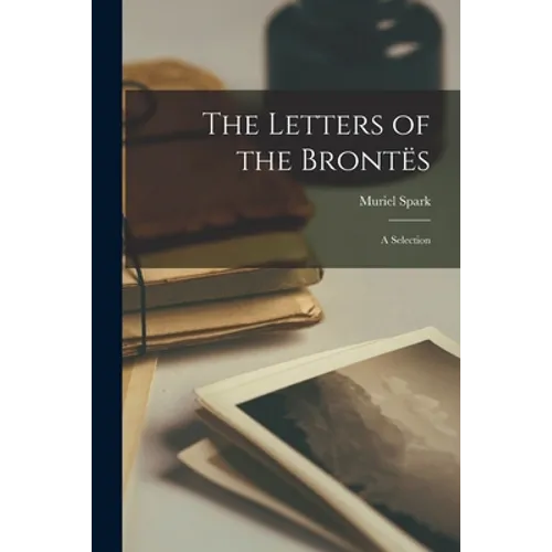 The Letters of the Brontës; a Selection