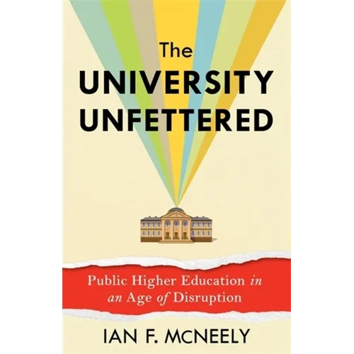 The University Unfettered: Public Higher Education in an Age of Disruption