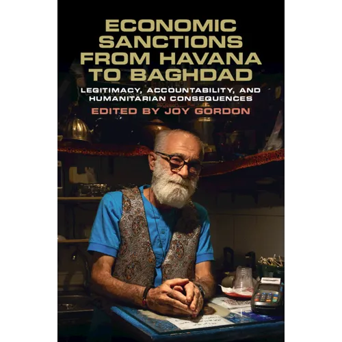 Economic Sanctions from Havana to Baghdad: Legitimacy, Accountability, and Humanitarian Consequences