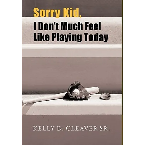 Sorry Kid, I Don't Much Feel Like Playing Today