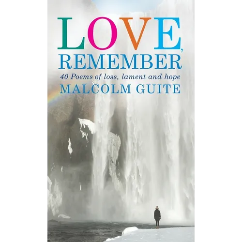 Love, Remember: 40 Poems of Loss, Lament and Hope