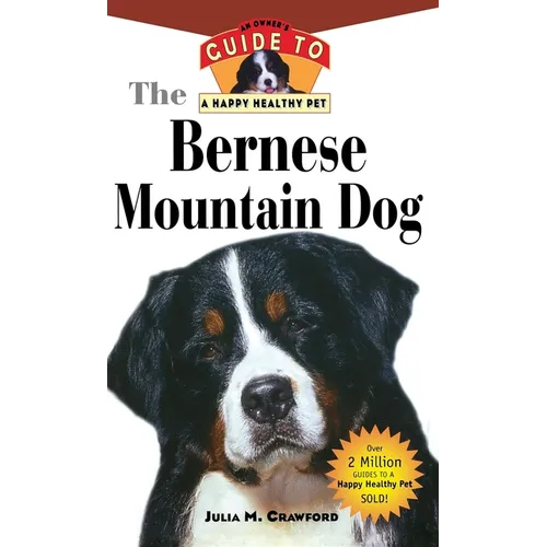 Bernese Mountain Dog: An Owner's Guide to a Happy Healthy Pet