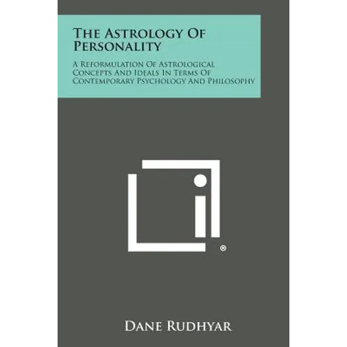 The Astrology of Personality: A Reformulation of Astrological Concepts and Ideals in Terms of Contemporary Psychology and Philosophy