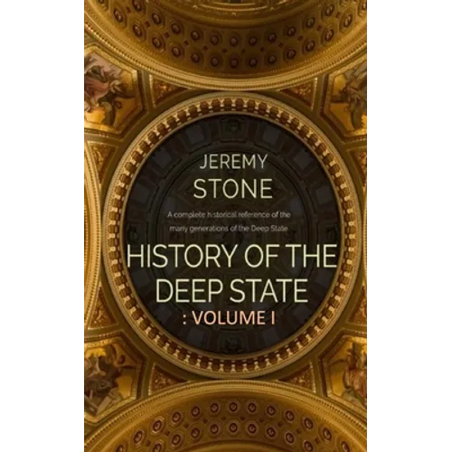 History of the Deep State: Volume 1