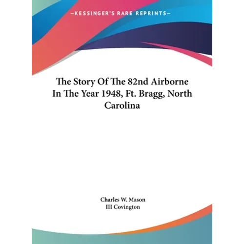 The Story Of The 82nd Airborne In The Year 1948, Ft. Bragg, North Carolina