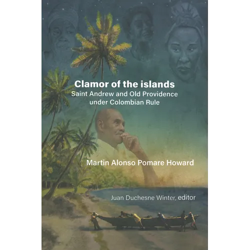 Martin Alonso Pomare Howard: Clamor of the Islands: Saint Andrew and Old Providence Under Colombian Rule
