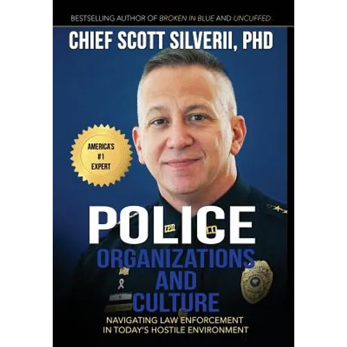 Police Organizations and Culture: Navigating Law Enforcement in Today's Hostile Environment