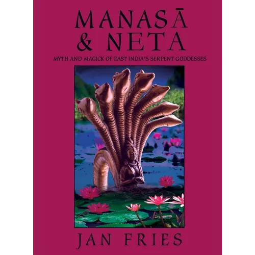 Manasa and Neta: Myth and Magick of East India's Serpent Goddesses