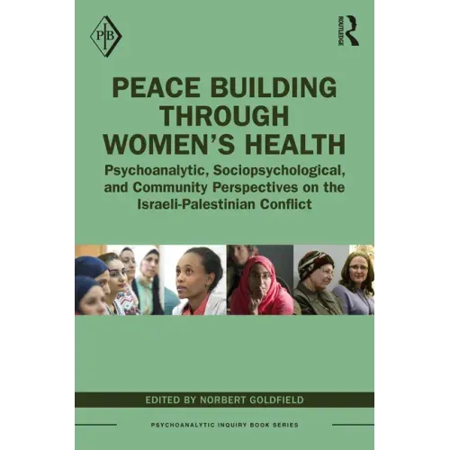 Peace Building Through Women's Health: Psychoanalytic, Sociopsychological, and Community Perspectives on the Israeli-Palestinian Conflict