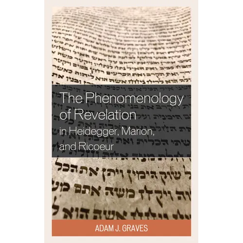 The Phenomenology of Revelation in Heidegger, Marion, and Ricoeur