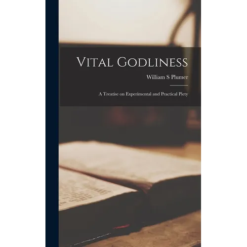 Vital Godliness: A Treatise on Experimental and Practical Piety