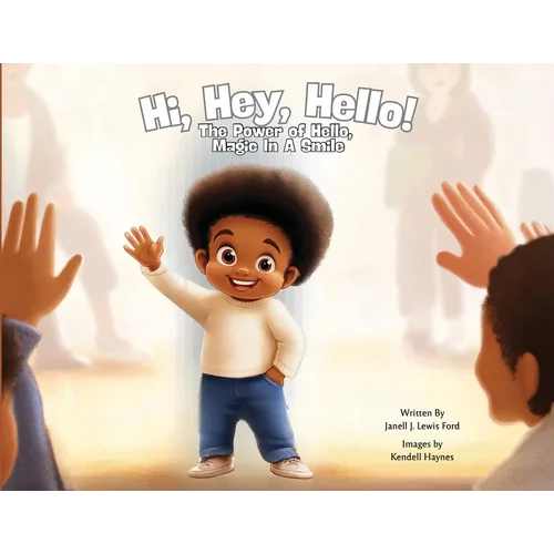 Hi, Hey, Hello!: The Power of Hello, Magic in a Smile