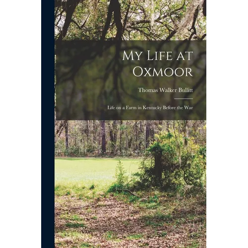My Life at Oxmoor: Life on a Farm in Kentucky Before the War