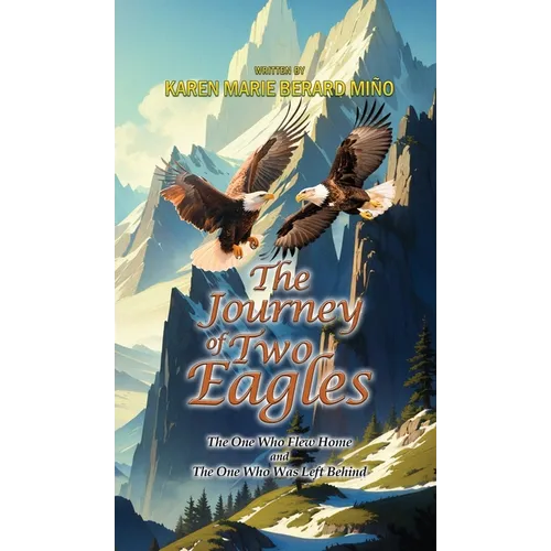 The Journey Of Two Eagles: The One Who Flew Home and The One Who Was Left Behind