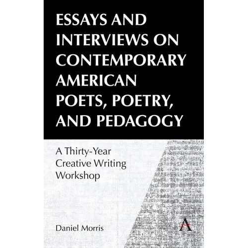 Essays and Interviews on Contemporary American Poets, Poetry, and Pedagogy: A Thirty-Year Creative Reading Workshop