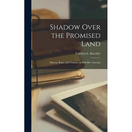 Shadow Over the Promised Land: Slavery, Race, and Violence in Melville's America