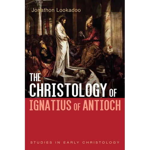The Christology of Ignatius of Antioch