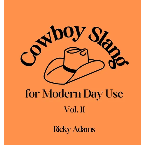 Cowboy Slang for Modern Day Use - Vol. II