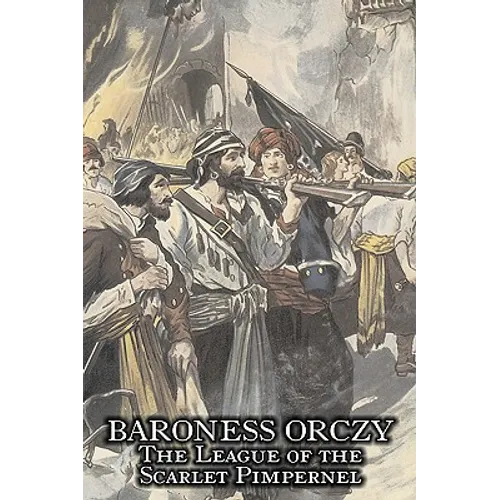 The League of the Scarlet Pimpernel by Baroness Orczy Juvenile Fiction, Action & Adventure