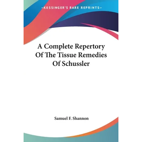 A Complete Repertory Of The Tissue Remedies Of Schussler