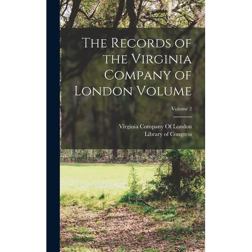 The Records of the Virginia Company of London Volume; Volume 2