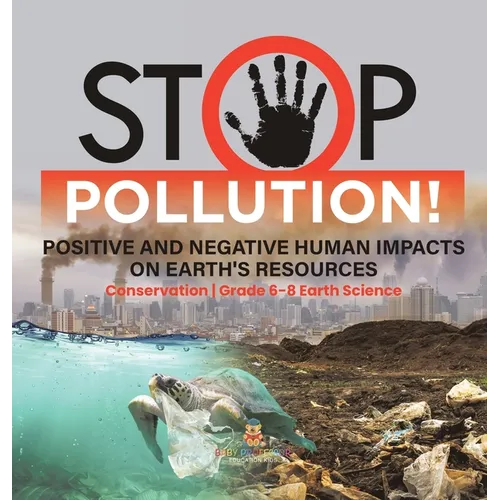 Stop Pollution! Positive and Negative Human Impacts on Earth's Resources Conservation Grade 6-8 Earth Science