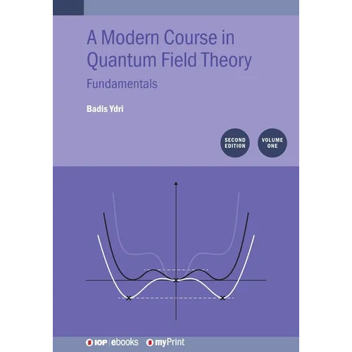 Modern Course in Quantum Field Theory, Volume 1: Fundamentals