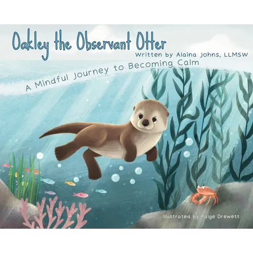 Oakley the Observant Otter: A Mindful Journey to Becoming Calm