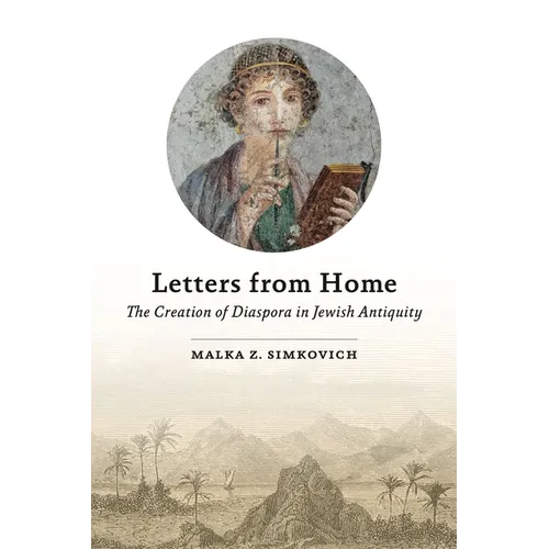 Letters from Home: The Creation of Diaspora in Jewish Antiquity