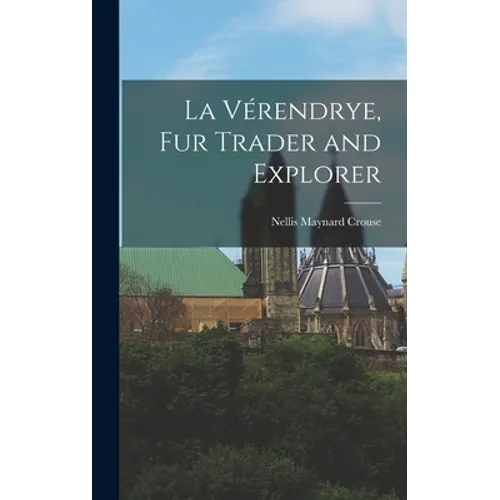 La Vérendrye, Fur Trader and Explorer