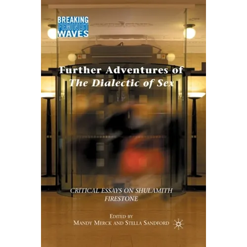 Further Adventures of the Dialectic of Sex: Critical Essays on Shulamith Firestone