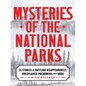 Mysteries of the National Parks: 35 Stories of Baffling Disappearances, Unexplained Phenomena, and More