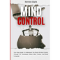 Mind Control: Your Easy Guide To Understand The World Of Mind Control, Through All Techniques About Mind Control And Body Language