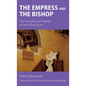 The Empress and the Bishop: The Triumphs and Tragedy of John Chrysostom