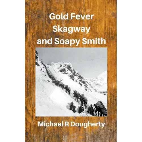 Gold Fever, Skagway and Soapy Smith