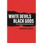 White Devils, Black Gods: Race, Masculinity, and Religious Codependency