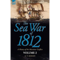 The Sea War of 1812: a History of the Maritime Conflict--Volume 1