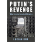 Putin's Revenge: Why Russia Invaded Ukraine