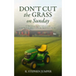 Don't Cut the Grass On Sunday: A Monday Conversation for Non-Christians & Skeptics Alike
